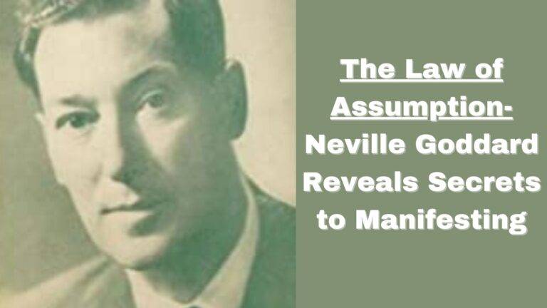 The Law of Assumption – Neville Goddard Reveals Secrets to Manifesting